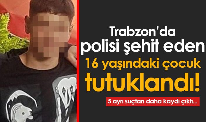 16 yaşındaki çocuk, Trabzon’da polis memurunu öldürdüğü için tutuklandı.