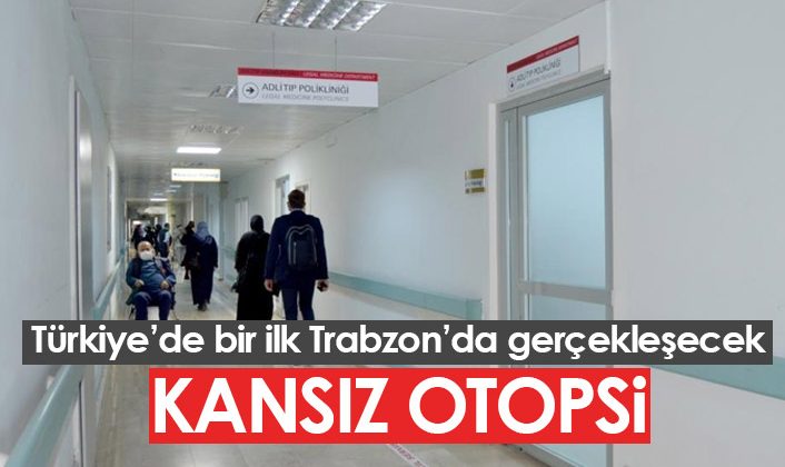 Türkiye’nin ilk kansız otopsi deneyimi Trabzon’da gerçekleştirilecek!