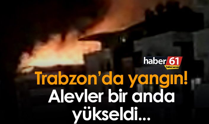 Trabzon’da yangın çıktı! Alevler yükseldi…