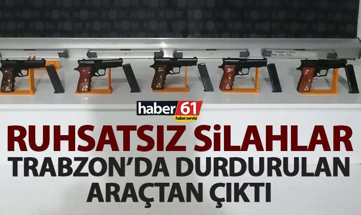 Trabzon’da durdurulan araçta ruhsatsız silahlar bulundu!