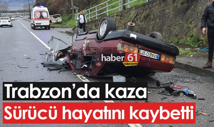 Trabzon’da meydana gelen kazada 1 kişi hayatını kaybetti
