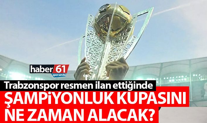 Trabzonspor hangi maçta şampiyonluk kupasını alacak? Talimatlar ne söylüyor?