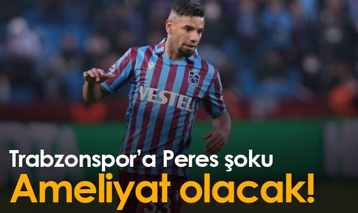 Trabzonspor, Peres’in ameliyat olacağı şokuyla sarsıldı!