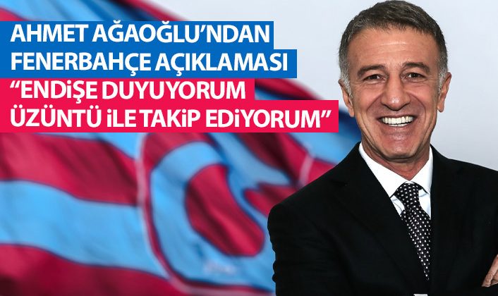 Ahmet Ağaoğlu, Fenerbahçe ile ilgili açıklama yaparak endişe ve üzüntü içinde olduğunu belirtti.