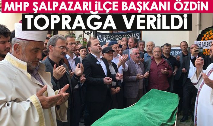 MHP Şalpazarı İlçe Başkanı Özdin’in cenazesi defnedildi