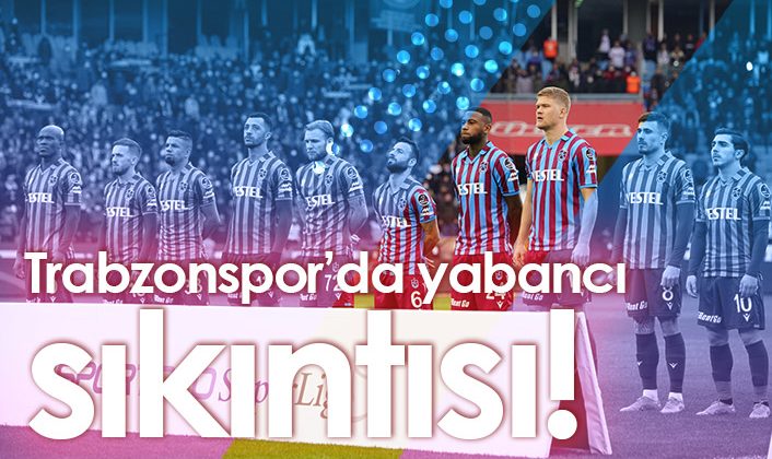 Trabzonspor’da yabancı oyuncu sorunu