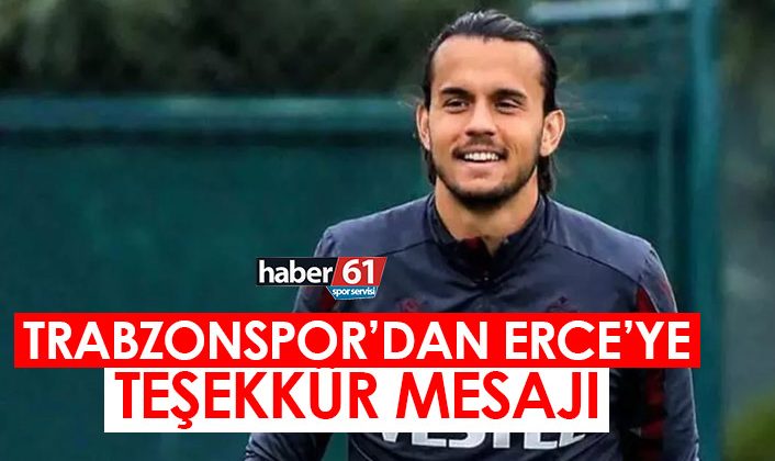 Trabzonspor’dan Erce’ye teşekkür mesajı!