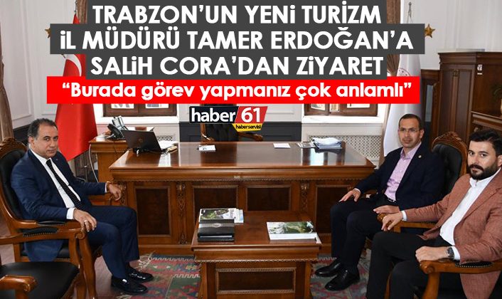 Salih Cora, Trabzon’un yeni Turizm il müdürü Erdoğan’a ziyarette bulundu.