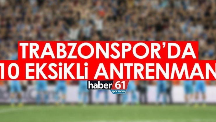 Trabzonspor’da 10 oyuncu eksikliği ile antrenman