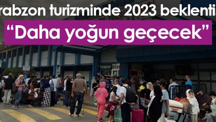 Trabzon’da Turizm Sezonu Gelecek Yıl Daha Yoğun Olacak