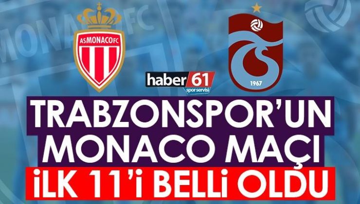Trabzonspor’un Monaco maçı için ilk 11’i belirlendi!