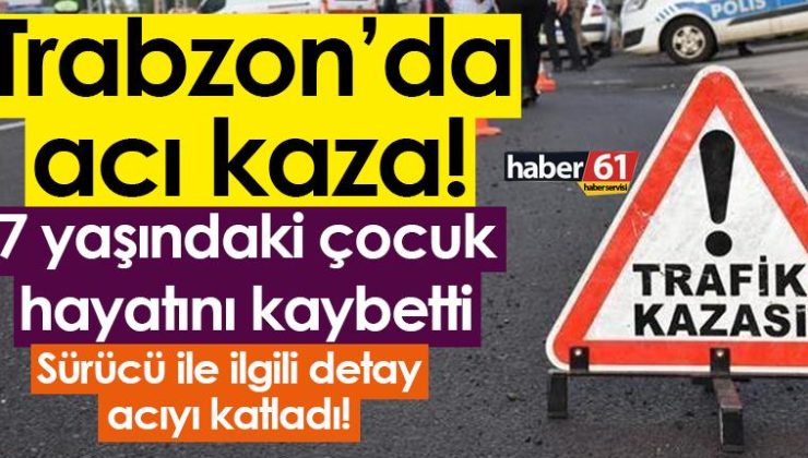 Trabzon’da üzücü bir kaza7 yaşındaki çocuk hayatını kaybetti
