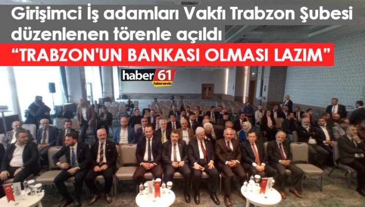 GİV Trabzon Şubesi törenle hizmete açıldı “Trabzon’un bankası olmalı”