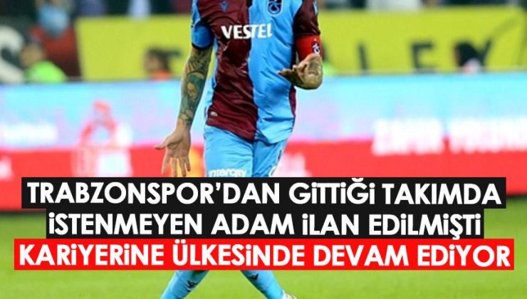 Trabzonspor’dan ayrıldığı takımda kabul görmeyen biri olarak ilan edilmişti! Şimdi kariyerine ülkesinde devam ediyor