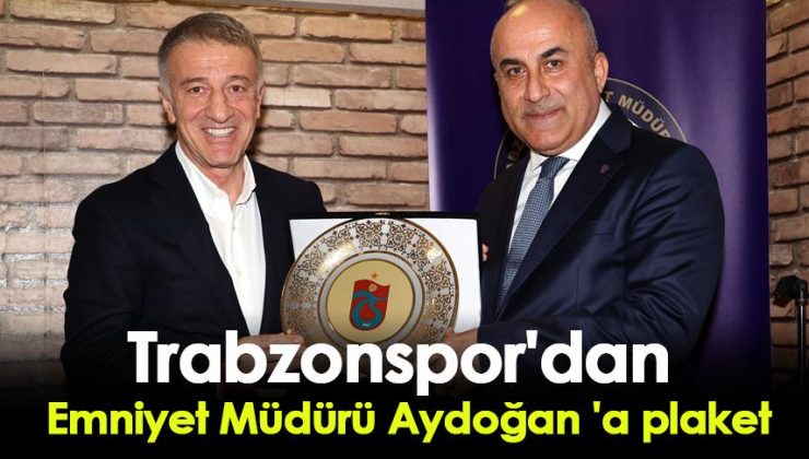 Trabzonspor, Emniyet Müdürü Aydoğan’a plaket verdi