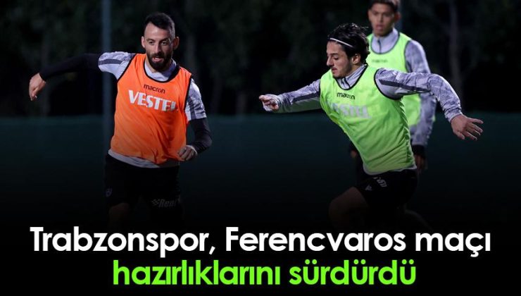 Trabzonspor, Ferencvaros maçı için çalışmalarına devam etti