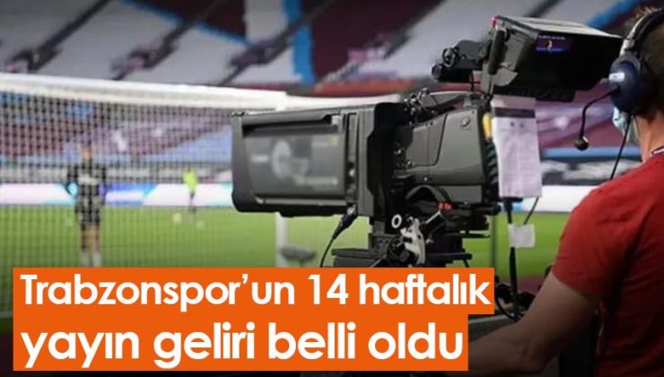 Trabzonspor’un haftalık yayın geliri 14 hafta sonra açıklandı