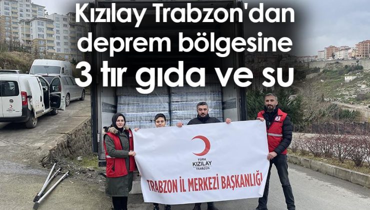 Deprem bölgesine 3 tır gıda ve su yardımı Kızılay Trabzon tarafından gönderildi.