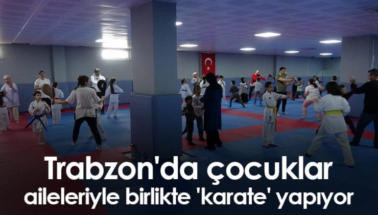 Trabzon’da çocuklar, aileleriyle birlikte ‘karate’ sporunu yapıyor.