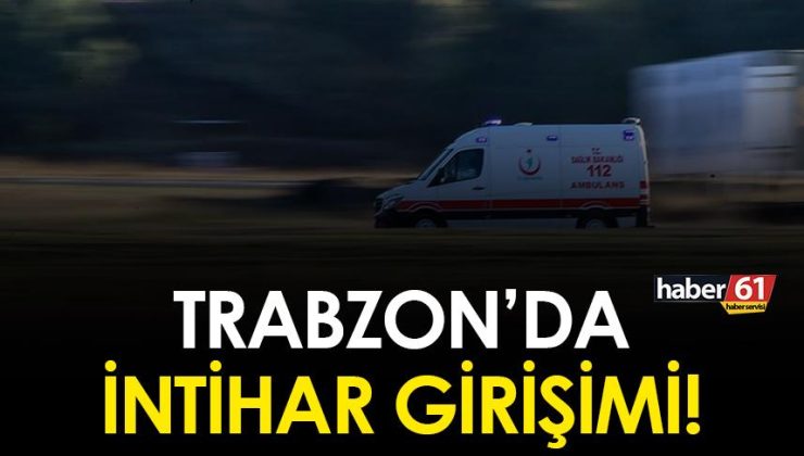 Trabzon’da intihar teşebbüsü yaşandı!