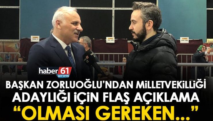 Trabzon Büyükşehir Belediye başkanı Murat Zorluoğlu, milletvekilliği adaylığı konusunda “Olması gereken…” şeklinde bir açıklama yaptı.