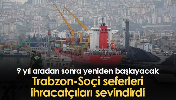 Trabzon-Soçi seferleri ihracatçıları sevindirdiyor