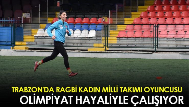 Trabzon’da Ragbi Kadın Milli Takımı oyuncusu, olimpiyat hayaliyle antrenman yapıyor
