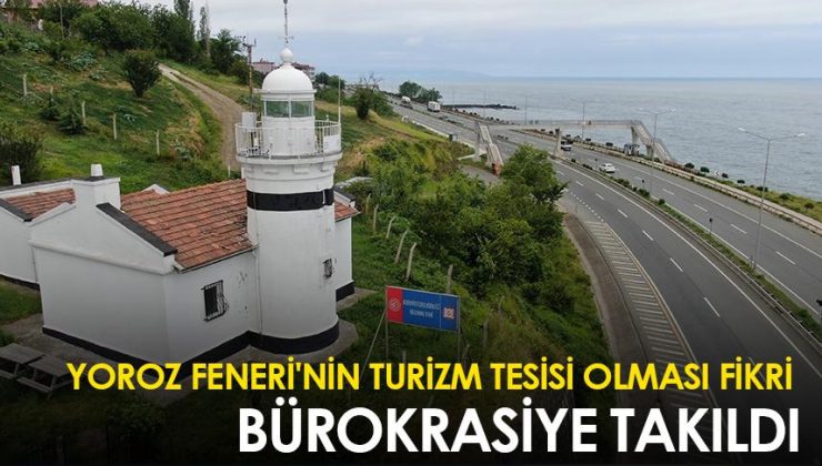 Yoroz Feneri’nin turizm tesisi olması önerisi bürokrasi engeline takıldı