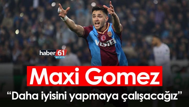Trabzonspor’da GomezDaha iyi performans sergilemek için çaba göstereceğiz