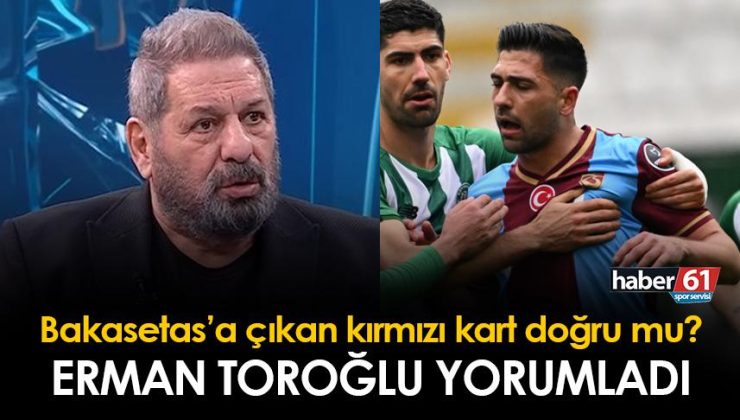 Erman Toroğlu’nun açıklamasına göre, Trabzonspor’da Bakasetas’ın kırmızı kartı doğru mu?