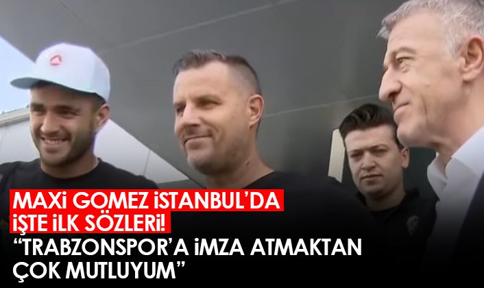 Trabzonspor’un yeni transferi Maxi Gomez İstanbul’da bulunuyor! İşte ilk açıklamaları