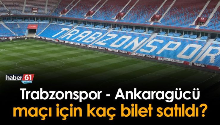 Trabzonspor – Ankaragücü maçı için kaç adet bilet satıldı?