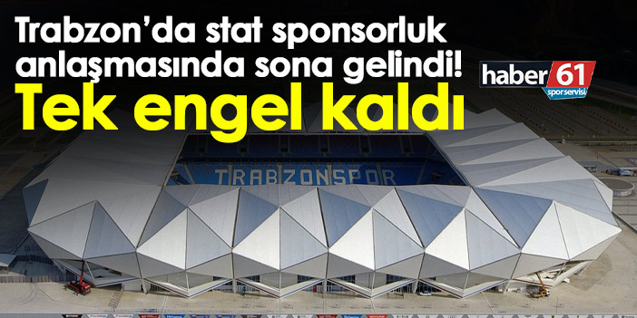 Trabzon’da stat sponsorluk anlaşması için sona yaklaşıldı! Tek engel kaldı