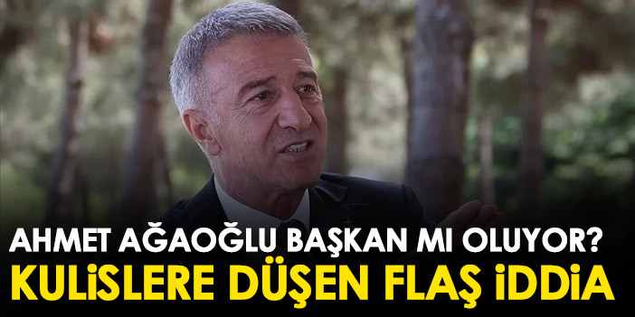 Ahmet Ağaoğlu Trabzonspor başkanı mı oluyor? Kulislere sızan önemli iddia