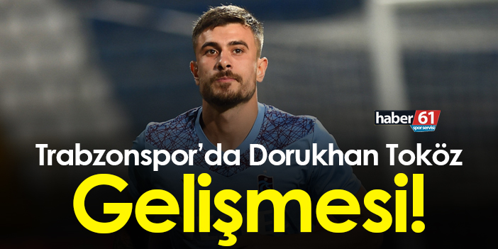 Trabzonspor’da Dorukhan Toköz tekrar geri döndü   leri