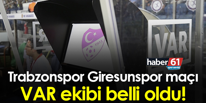 Trabzonspor Giresunspor karşılaşmasının VAR hakemleri açıklandı!
