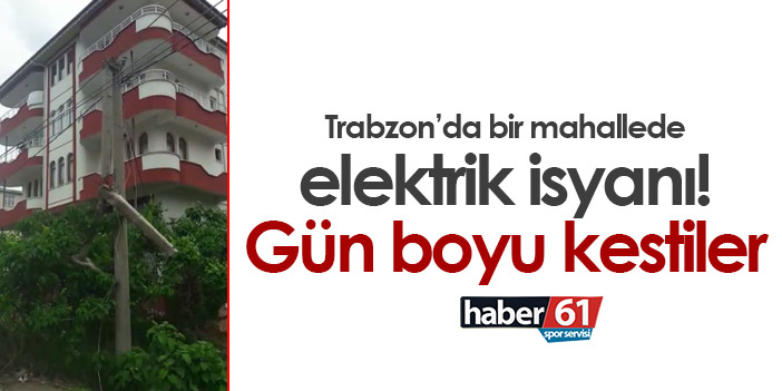 Trabzon’da bir mahallede elektrik kesintisiyle isyan! Gün boyu elektrik yoktu.