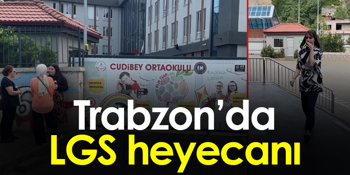 Trabzon’da LGS heyecanı dorukta