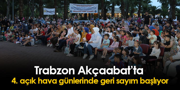 Trabzon Akçaabat’ta 4. açık hava günlerine geri sayım başlıyor i