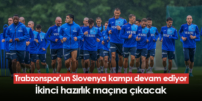 Trabzonspor, Slovenya kampında ikinci hazırlık maçına çıkmaya hazırlanıyor!