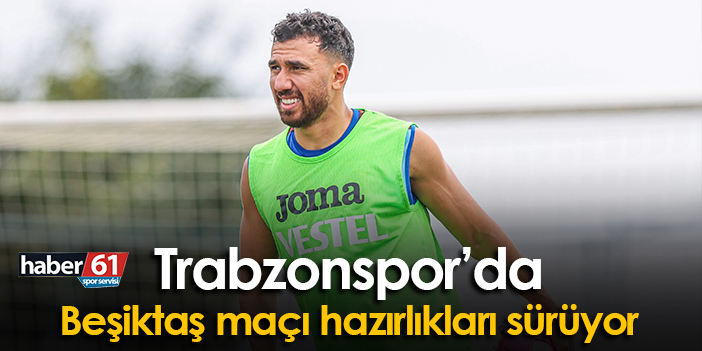 Trabzonspor’da Beşiktaş maçına yönelik hazırlıklar devam ediyor