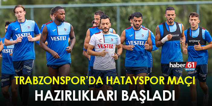 Trabzonspor’da Hatayspor maçı için hazırlıklar başladı