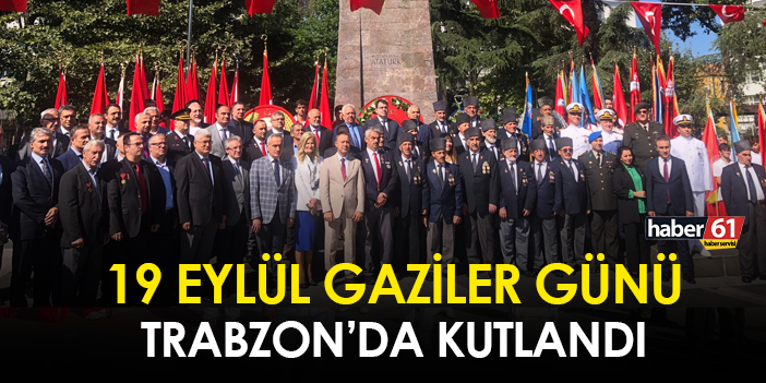 19 Eylül’de Trabzon’da Gaziler Günü coşkuyla kutlandı