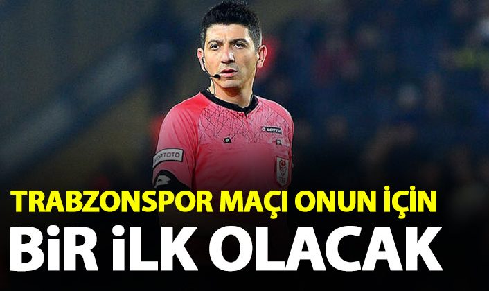 : Hakem Yaşar Kemal Uğurlu için Trabzonspor maçı bir dönüm noktası olacak.