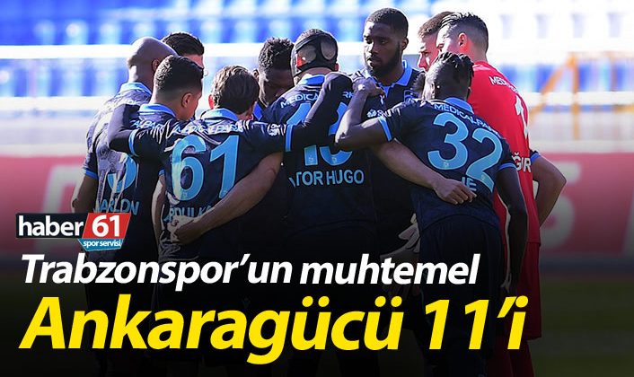 Trabzonspor’un olası Ankaragücü kadrosu