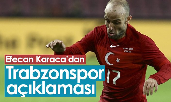 Efecan Karaca, Trabzonspor hakkında açıklamalarda bulundu |   ler