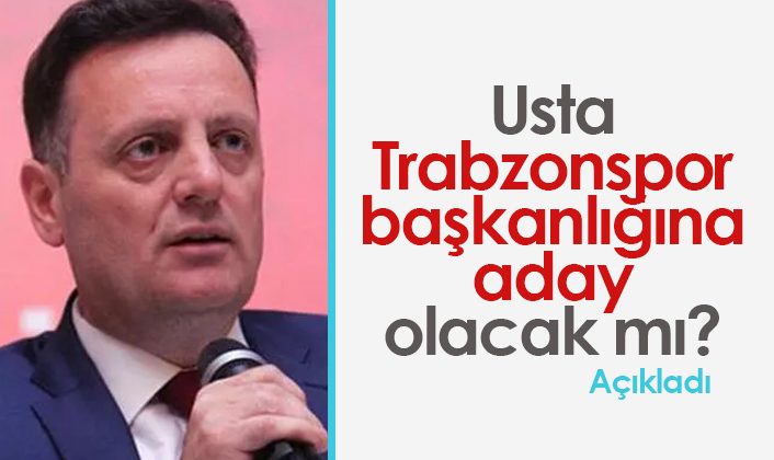 Usta Trabzonspor Başkanlığı için adaylık düşünüyor mu? |