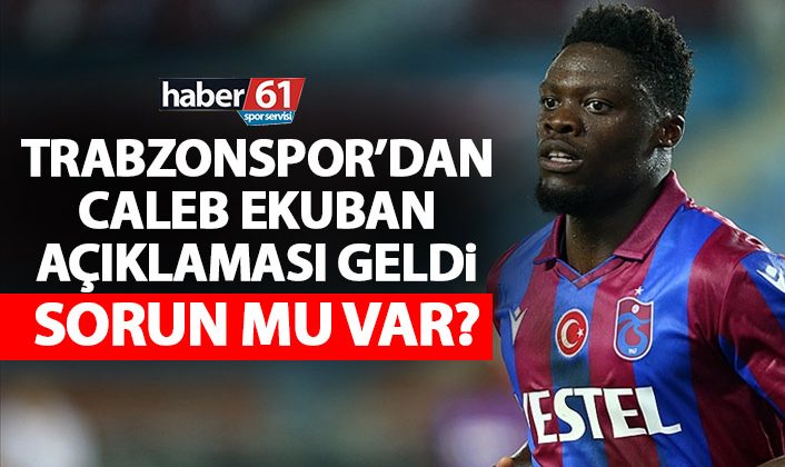 Trabzonspor’dan Ekuban hakkında açıklama geldi! Sorun mu var?